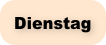 Dienstag